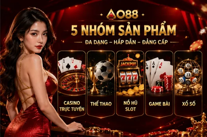 Hệ sinh thái AO88 với 5 nhóm sản phẩm giải trí